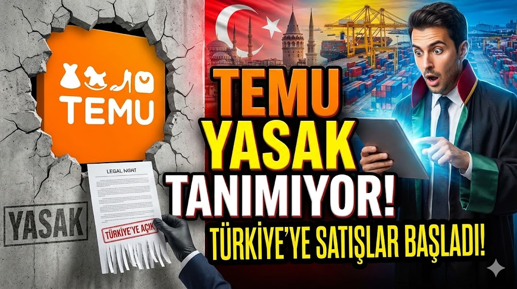 Temu Yasak Tanımıyor: Türkiye'ye Satışlar Hukuki Bir Manevrayla Yeniden Başladı!